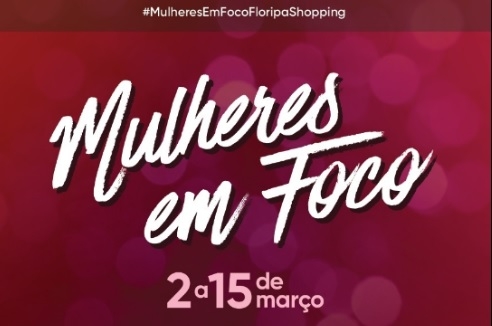 Floripa Shopping realiza "Mulheres em Foco"