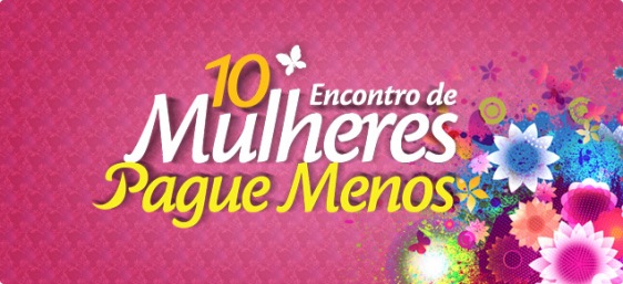 Promo da Pague Menos leva ao Encontro de Mulheres