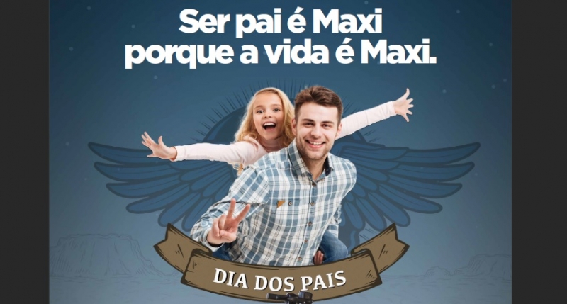 Ser Pai é Maxi porque a Vida é Maxi