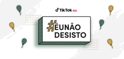 TikTok realiza a campanha #EuNãoDesisto