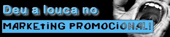 Em cartaz: Deu a louca no marketing promocional!
