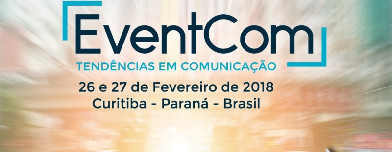 EventCom 2018 - Tendências em Comunicação