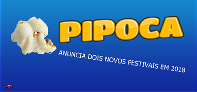 Pipoca Anuncia Dois Novos Festivais Em 2018