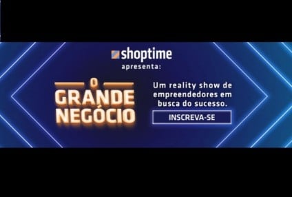 Shoptime abre inscrições para “O Grande Negócio”