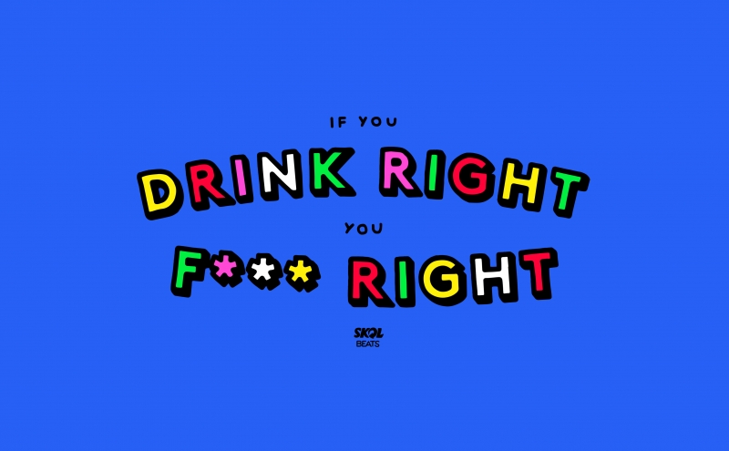 Skol Beats apresenta “If you Drink Right, you F*** Right''