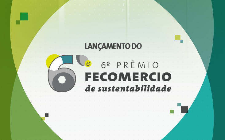 Inscrições para o 6º Prêmio Fecomercio de Sustentabilidade seguem até a próxima semana