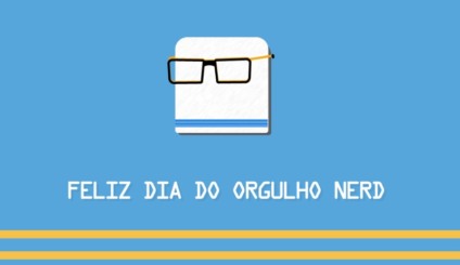 25 de Maio - Dia do Orgulho Nerd