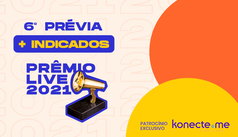 Confira a sexta prévia de indicados ao Prêmio Live 2021