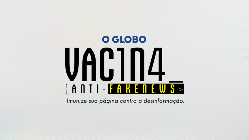 O GLOBO apresenta Vacina Anti-Fake News