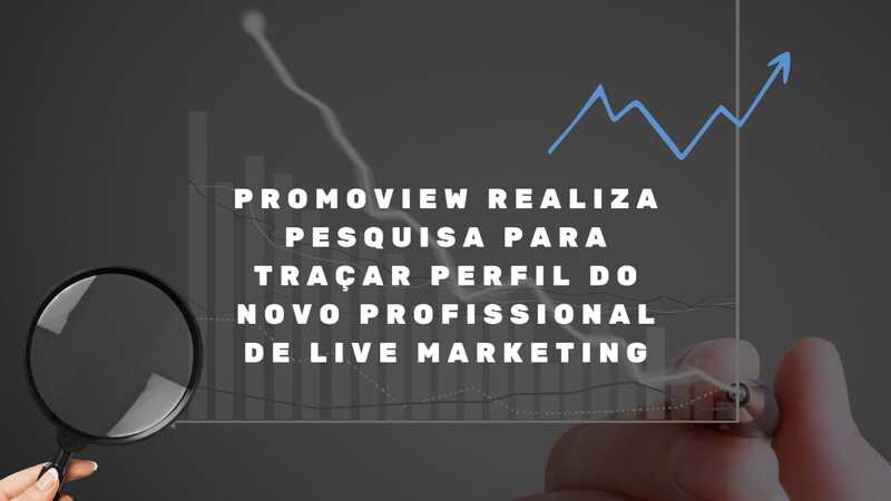 Promoview realiza pesquisa para traçar perfil do novo profissional de Live Marketing