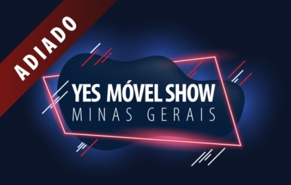 Yes Móvel Show Minas Gerais é adiado para 2021