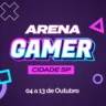 Arena Gamer Cidade SP de 04 a 13 de outubro