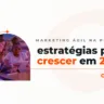 Marketing ágil na prática estratégias para crescer em 2025